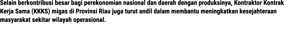 Selain berkontribusi besar bagi perekonomian nasional dan daerah dengan produksinya, Kontraktor Kontrak Kerja Sama (K...