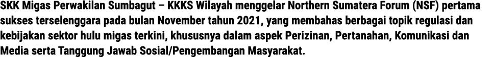 SKK Migas Perwakilan Sumbagut – KKKS Wilayah menggelar Northern Sumatera Forum (NSF) pertama sukses terselenggara pad...